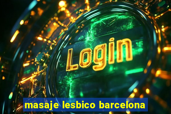 masaje lesbico barcelona